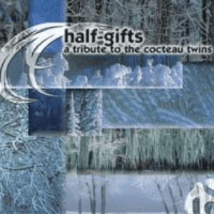 Half-Gifts-A Tribute To The Cocteau Twins by An April March