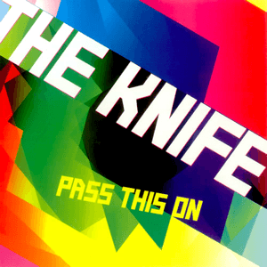 Pass This On by The Knife
