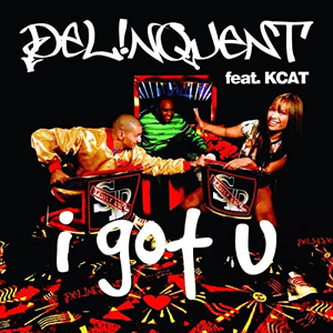 I Got U (feat. KCAT) by Delinquent