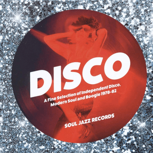 Soul Jazz Records Presents Disco: A Fine Selection of Independent Disco, Modern Soul and Boogie 1978-82 by The Fantastic Aleems
