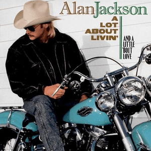A Lot About Livin' (And a Little 'Bout Love) by Alan Jackson