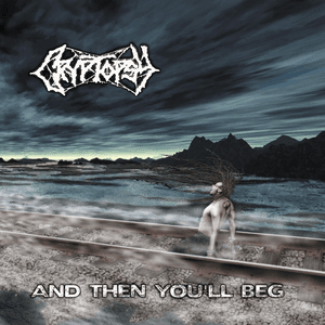 And Then You'll Beg by Cryptopsy