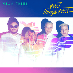 First Things First by Neon Trees