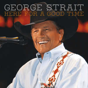 Here for a Good Time by George Strait