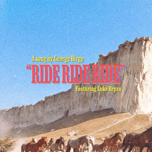 Ride, Ride, Ride (feat. Luke Bryan) by George Birge