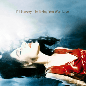 To Bring You My Love by PJ Harvey
