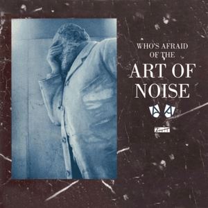 Who's Afraid of the Art of Noise (DeLuxe) by Art of Noise