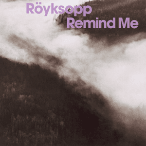 Remind Me by Röyksopp