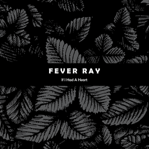 If I Had A Heart by Fever Ray