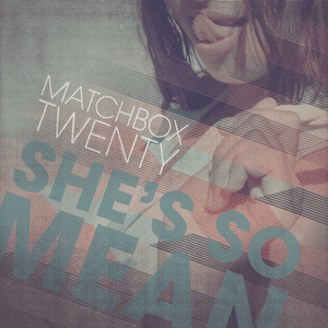 She's So Mean by Matchbox Twenty