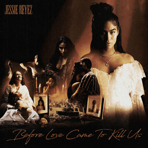 BEFORE LOVE CAME TO KILL US (Deluxe) by Jessie Reyez