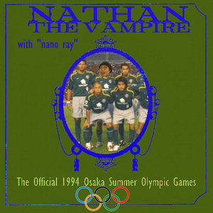 NATHAN THE VAMPIRE, featuring Nanoray: The Official 1994 Osaka Summer Olympic Games by NANORAY