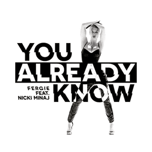 You Already Know (feat. Nicki Minaj) by Fergie