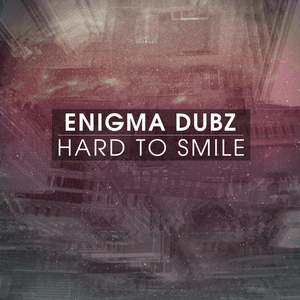 Hard To Smile by ENiGMA Dubz