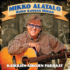 Koko kansan Mikko - Kaikkien aikojen parhaat by Mikko Alatalo