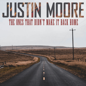 The Ones That Didn’t Make It Back Home by Justin Moore