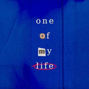 One Of My Life by BLVCKHEART