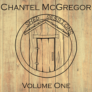 Shed Sessions, Vol. 1 by Chantel McGregor