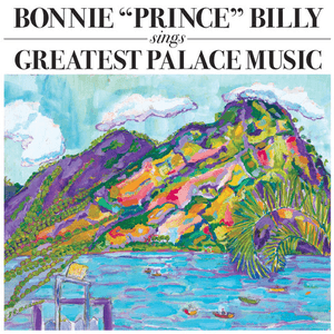 Greatest Palace Music by Bonnie “Prince” Billy