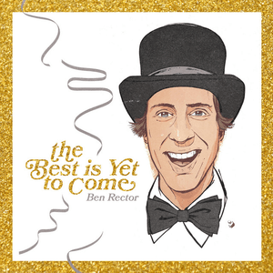 The Best Is Yet To Come (A Song For The New Year) by Ben Rector