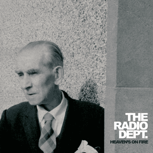 Heaven's On Fire by The Radio Dept.