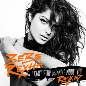 I Can't Stop Drinking About You Remix EP by Bebe Rexha
