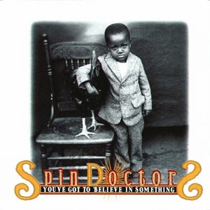 You've Got To Believe In Something by Spin Doctors