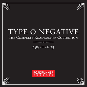 The Complete Roadrunner Collection 1991-2003 by Type O Negative
