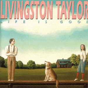 Life Is Good by Livingston Taylor