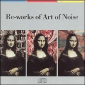Re-works Of The Art Of Noise by Art of Noise