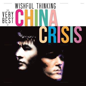 Wishful Thinking: The Very Best Of China Crisis by China Crisis