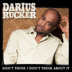 Don't Think I Don't Think About It by Darius Rucker