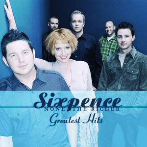 Sixpence None the Richer: Greatest Hits by Sixpence None the Richer