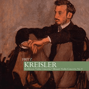 Kreisler: Beethoven - Violin Concerto, Mozart - Violin Concerto No. 4 by Fritz Kreisler