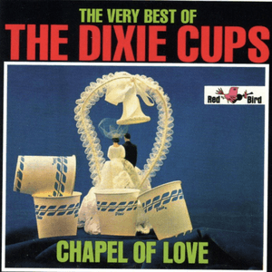 The Very Best of the Dixie Cups: Chapel of Love by The Dixie Cups