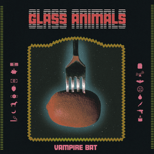 Vampire Bat by Glass Animals