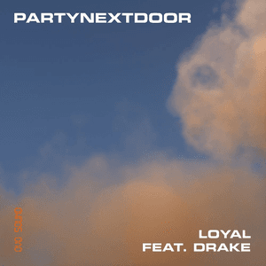 Loyal (feat. Drake) by PARTYNEXTDOOR