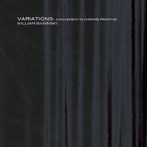 Variations: A Movement in Chrome Primitive by William Basinski