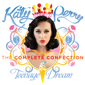 Teenage Dream: The Complete Confection by Katy Perry