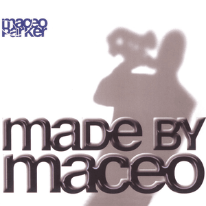 Made by Maceo by Maceo Parker