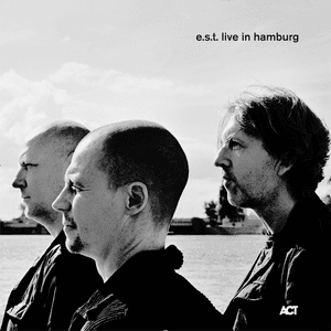 e.s.t. Live In Hamburg by Esbjörn Svensson Trio