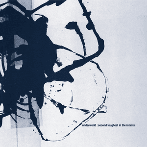 Second Toughest In The Infants (Deluxe / Remastered) by Underworld