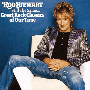 Still The Same... Great Rock Classics Of Our Time by Rod Stewart