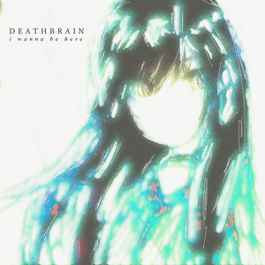 i wanna be here by deathbrain