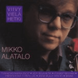 Viivy vielä hetki by Mikko Alatalo