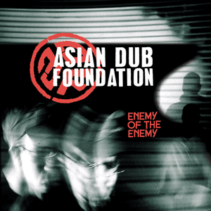 Enemy of the Enemy (Remastered) by Asian Dub Foundation