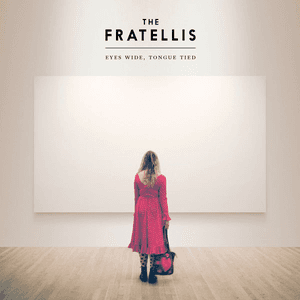Eyes Wide, Tongue Tied (Deluxe) by The Fratellis
