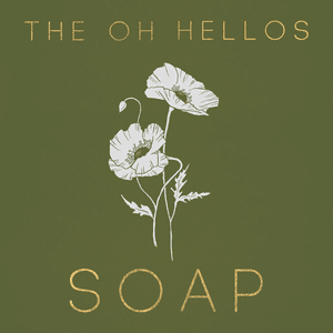 Soap by The Oh Hellos
