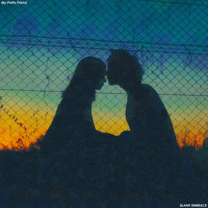 My Pretty Friend by Blank Embrace