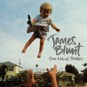 Some Kind of Trouble (Deluxe Edition) by James Blunt